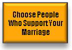 Choose People Who Support Your Marriage